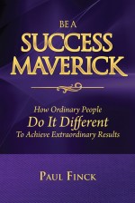 Be a Success Maverick by Doing It Differently: How Ordinary People Do It Different to Achieve Extraordinary Results