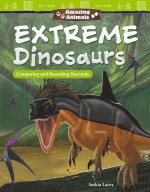 Amazing Animals: Extreme Dinosaurs: Comparing and Rounding Decimals: Read-along ebook