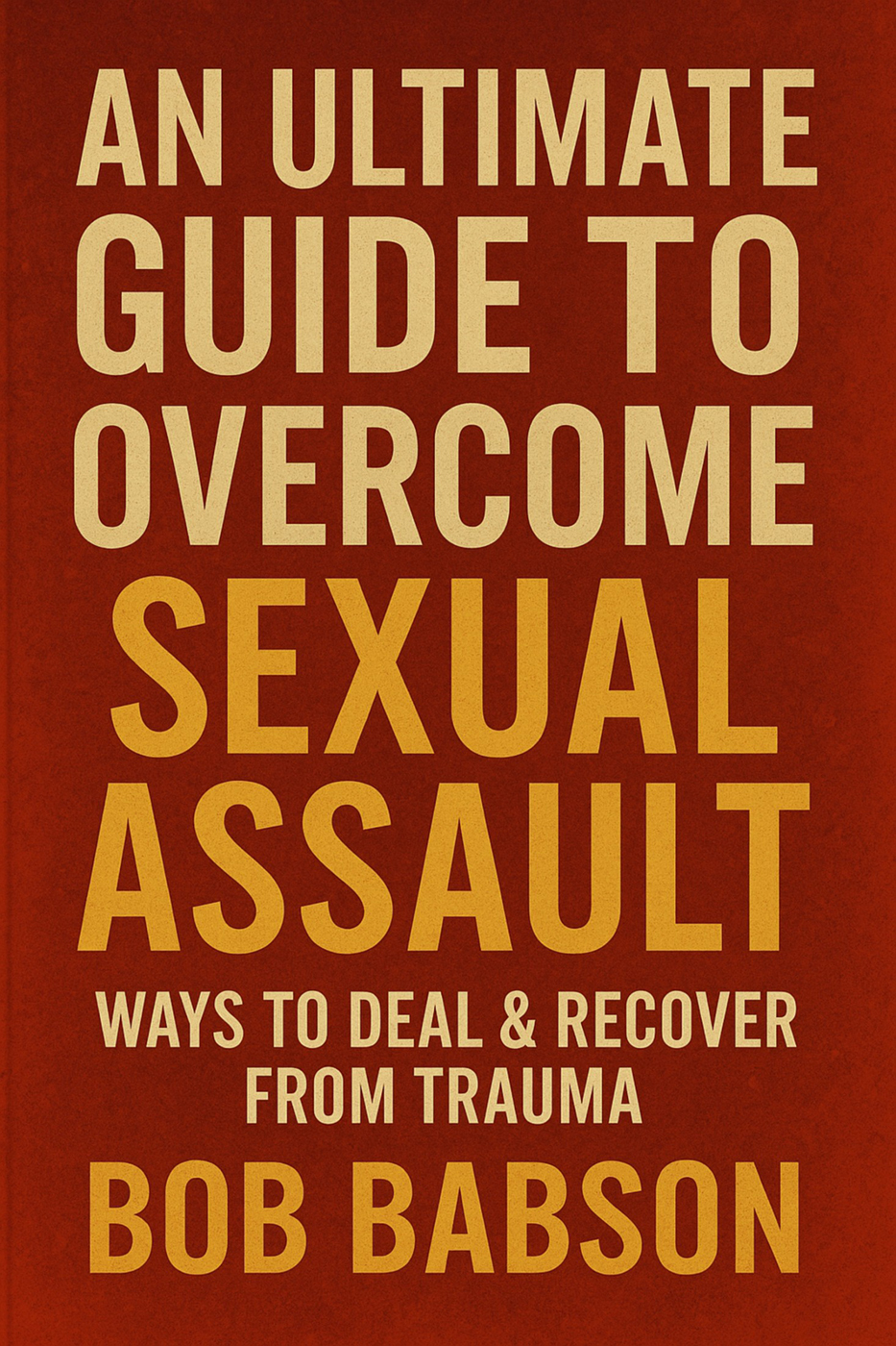 An Ultimate Guide to Overcome Sexual Assault: Ways to Deal & Recover from Trauma