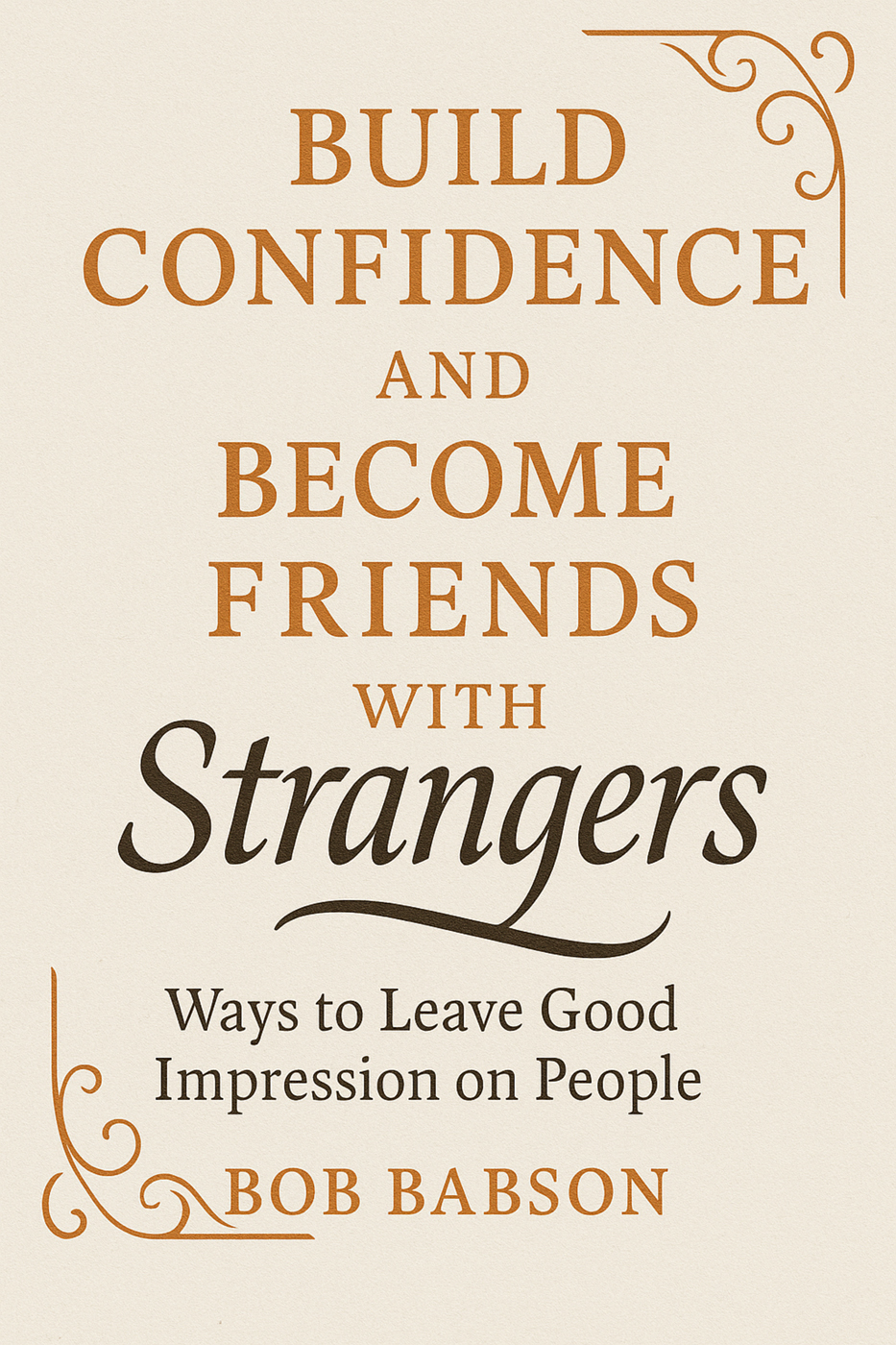 Build Confidence and Become Friends with Strangers: Ways to Leave Good Impression on People