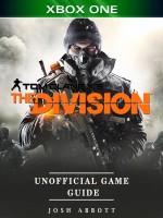Tom Clancys the Division Xbox One Unofficial Game Guide