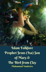 Islam Folklore Prophet Jesus (Isa) Son of Mary & The Bird from Clay