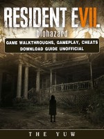 Resident Evil Biohazard Game Walkthroughs, Gameplay, Cheats Download Guide Unofficial