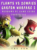 Plants Vs Zombies Garden Warfare 2 Windows PC Game Guide Unofficial