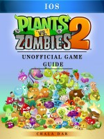 Plants Vs Zombies 2 iOS Game Guide Unofficial
