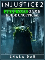 Injustice 2 Xbox One Game Guide Unofficial