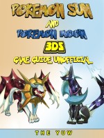 Pokemon Sun and Pokemon Moon 3DS Game Guide Unofficial