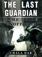 The Last Guardian Game Guide Unofficial
