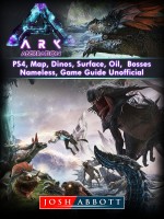 Ark Aberration, PS4, Map, Dinos, Surface, Oil, Bosses, Nameless, Game Guide Unofficial