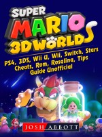 Super Mario 3D World, PS4, 3DS, Wii U, Wii, Switch, Stars, Cheats, Rom, Rosalina, Tips, Guide Unofficial