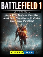 Battlefield 1 Turning Tides, Maps, DLC, Weapons, Gameplay, North Sea, Tips, Cheats, Strategies, Game Guide Unofficial