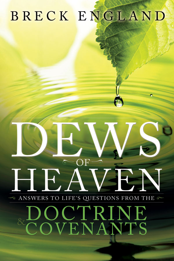 Dews of Heaven:  Answers to Life's Questions from the Doctrine & Covenants