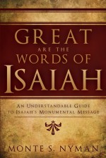 Great are the Words of Isaiah: An Understandable Guide to Isaiah's Monumental Message