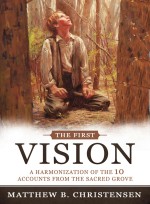 The First Vision: A Harmonization of Ten Accounts from the Sacred Grove