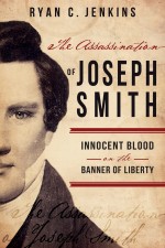 Assassination of Joseph Smith: Innocent Blood on the Banner of Liberty
