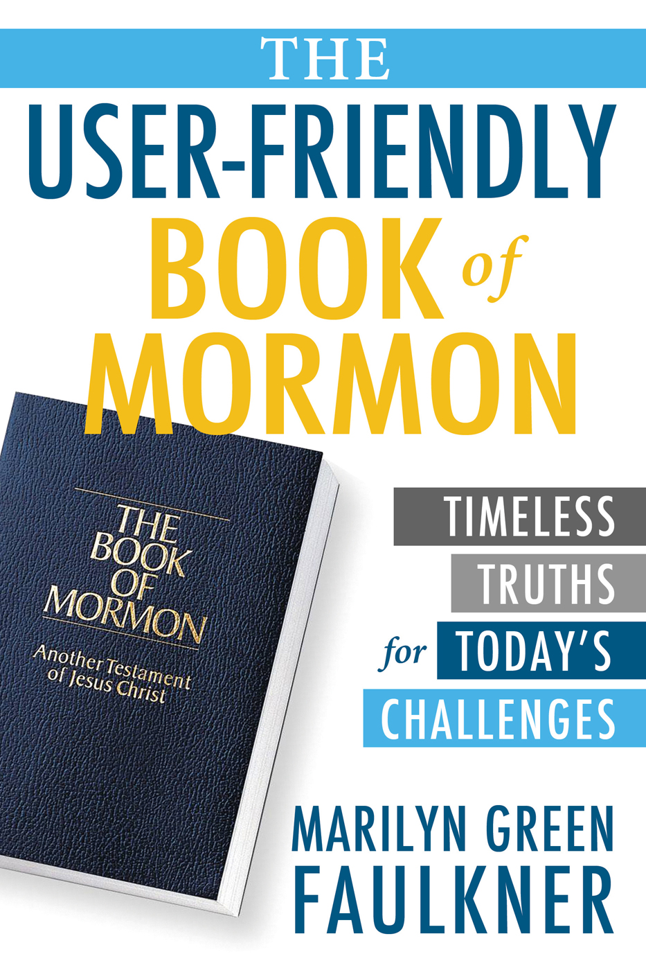 The User-Friendly Book of Mormon: Timeless Truths for Today's Challenges