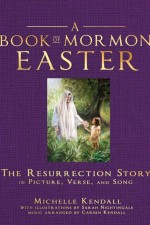 A Book of Mormon Easter: The Resurrection Story in Picture, Verse, and Song