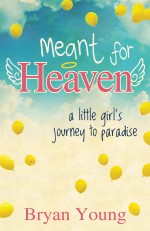 Meant for Heaven: A Little Girl's Journey to Paradise