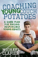 Coaching Young Couch Potatoes: A Game Plan for Raising Responsible Young Adults