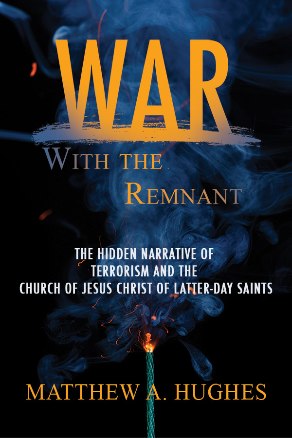 War With the Remnant: The Hidden Narrative of Terrorism and the Church of Jesus Christ of Latter-day Saints