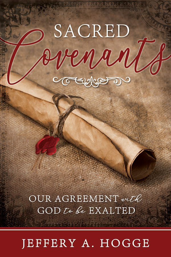 Sacred Covenants: Our Agreement with God to be Exalted