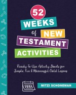 52 Weeks of New Testament Activities: Read-To-Use Activity Sheets for Simple Fun & Meaningful Child Lessons
