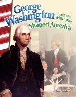 George Washington and the Men Who Shaped America
