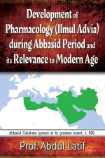 Development of Pharmacology (Ilmul Advia) During Abbasid Period and its Relevance to Modern Age