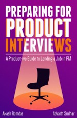 Preparing for Product Interviews: A Product-ive Guide to Landing a Job in PM
