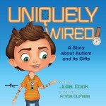 Uniquely Wired: A Story about Autism and Its Gifts
