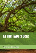 As the Twig Is Bent
