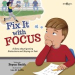 Fix It with Focus : A Story about Ignoring Distractions and Staying on Task