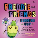 Freddie and Friends Bugging Out: A Story about Learning to Keep Small Problems Small