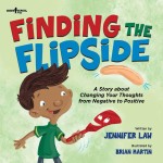 Finding the Flipside: A Story about Changing Your Thoughts from Negative to Positive