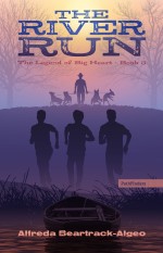 The River Run: The Legend of big heart - Book 3