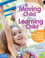 A Moving Child Is a Learning Child: How the Body Teaches the Brain to Think
