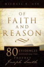 Of Faith and Reason: 80 Evidences Supporting Joseph Smith