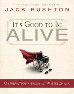 It's Good to Be Alive: Observations From a Wheelchair