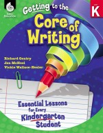 Getting to the Core of Writing: Essential Lessons for Every Kindergarten Student