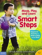 Move, Play, and Learn with Smart Steps: Sequenced Activities to Build the Body and the Brain