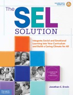 The SEL Solution: Integrate Social and Emotional Learning into Your Curriculum and Build a Caring Climate for All