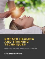 Empath Healing and Training Techniques: Emotional, Spiritual, & Psychological Survival