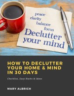 How to Declutter Your Home & Mind in 30 Days: Checklist, Easy Hacks & Ideas