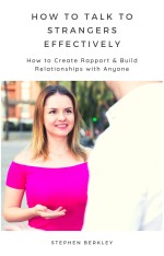 How to Talk to Strangers Effectively How to Create Rapport & Build Relationships with Anyone