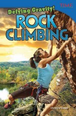 Defying Gravity! Rock Climbing: Read Along or Enhanced eBook