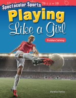 Spectacular Sports: Playing Like a Girl: Problem Solving (Read Along or Enhanced eBook)