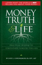 Money Truth and Life: Practical Wisdom to Strengthen Families for Life