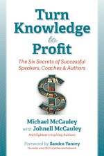 Turn Knowledge to Profit: The Six Secrets of Successful Speakers, Coaches, and Authors