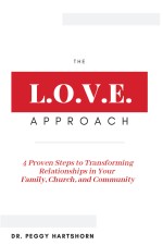 Love Approach: 4 Proven Steps to Transforming Relationships in Your Family, Church, and Community