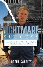 Nightmare Success: Loyalty, Betrayal, Life Behind Bars, Adapting, and Finally Breaking Free: A Memoir